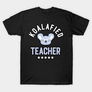 Koalafied Teacher - Funny Gift Idea for Teachers T-Shirt